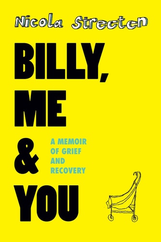 Billy, Me & You A Memoir of Grief and Recovery — Nicola Streeten