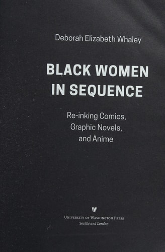 Black Women in Sequence Re-inking Comics, Graphic Novels, and Anime — Deborah Elizabeth Whaley