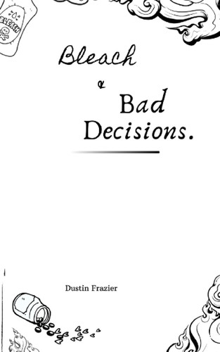 Bleach & Bad Decisions — Frazier, Dustin