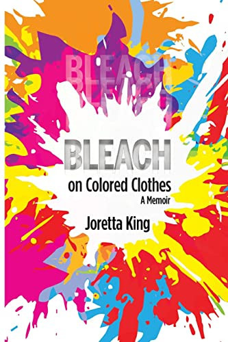 Bleach on Colored Clothes A Memoir — Joretta King