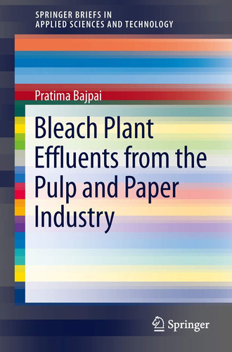 Bleach Plant Effluents from the Pulp and Paper Industry — Pratima Bajpai