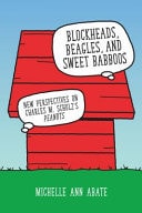 Blockheads, Beagles, and Sweet Babboos New Perspectives on Charles M. Schulz’s Peanuts — Michelle Ann Abate