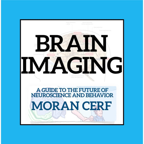 Brain Imaging An Illustrated Guide to the Future of Neuroscience — Moran Cerf