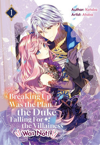 Breaking Up Was the Plan, the Duke Falling For the Villainess Was Not! Vol.1 — Kotoko