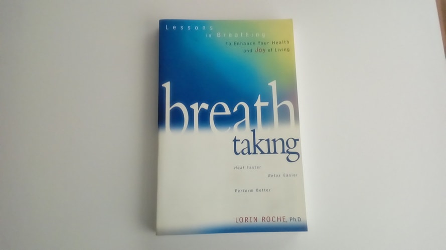 Breath Taking Lessons in Breathing to Enhance Your Health and Joy of Living : Heal Faster, Relax Easier, Perform Better — Lorin Roche