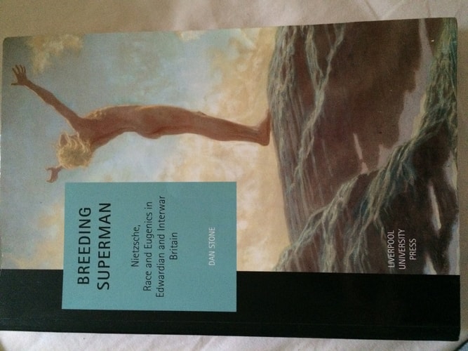 Breeding Superman Nietzsche, Race and Eugenics in Edwardian and Interwar Britain — Dan Stone