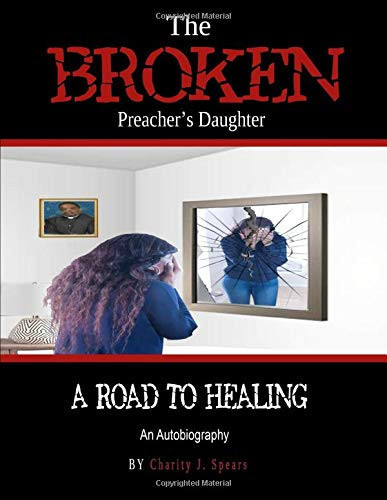 Broken Preacher’s Daughter A Road to Healing — Charity Spears