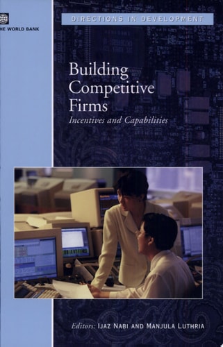 Building Competitive Firms Incentives and Capabilities — Ijaz Nabi
