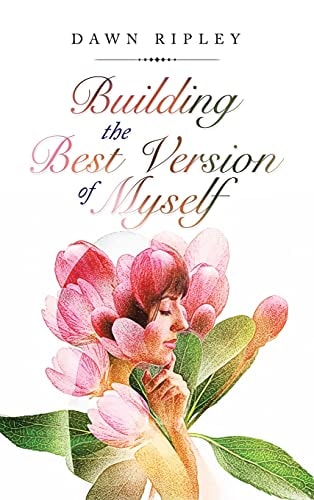 Building the Best Version of Myself — Dawn Ripley