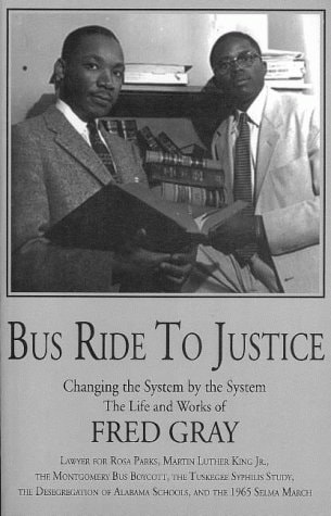 Bus Ride to Justice Changing the System by the System, the Life and Works of Fred D. Gray — Fred D. Gray