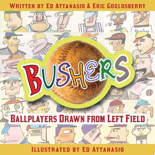 Bushers Ballplayers Drawn from Left Field — Ed Attanasio