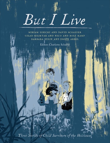 But I Live Three Stories of Child Survivors of the Holocaust — Charlotte Schallié
