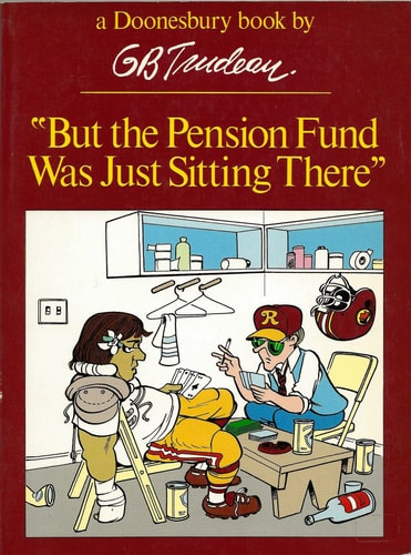 But the Pension Fund Was Just Sitting There — Gary B. Trudeau