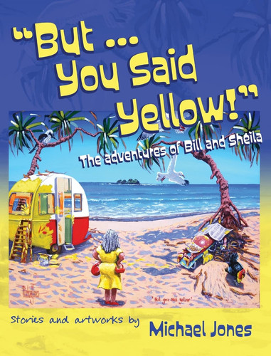 But … You Said Yellow! The Adventures of Bill and Sheila — Michael Jones
