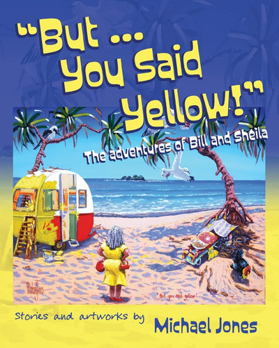But … You Said Yellow! The Adventures of Bill and Sheila — Michael Jones