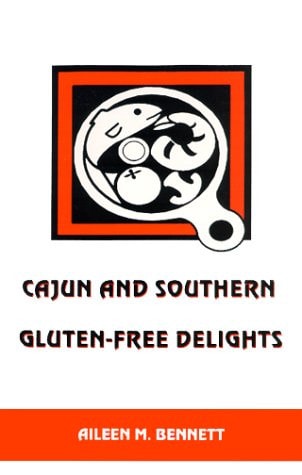 Cajun and Southern Gluten-free Delight A Wheat-free, Gluten-free Cookbook with Authentic Cajun and Southern Recipes from the Deep South — Aileen M. Bennett