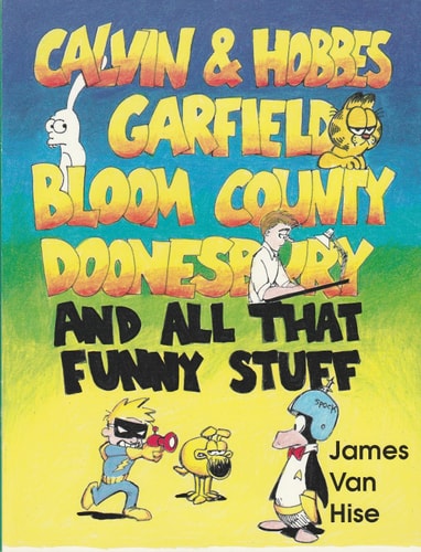 Calvin & Hobbes, Garfield, Bloom County, Doonesbury And All that Funny Stuff — James Van Hise