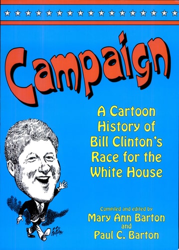 Campaign A Cartoon History of Bill Clinton’s Race for the White House — Mary Ann Barton