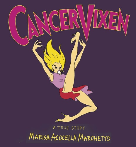Cancer Vixen A True Story — Marisa Acocella Marchetto