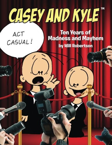 Casey and Kyle: Act Casual! Ten Years of Madness and Mayhem — Will Robertson