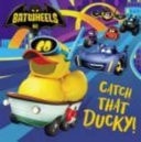Catch That Ducky! (DC Batman Batwheels) — Billy Wrecks