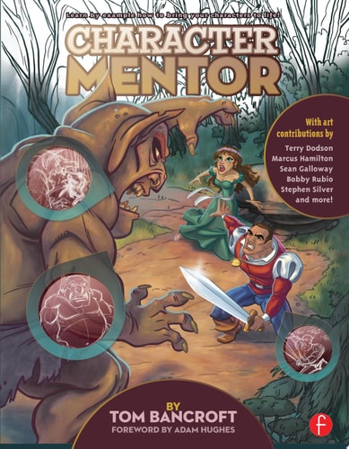 Character Mentor Learn by Example to Use Expressions, Poses, and Staging to Bring Your Characters to Life — Tom Bancroft