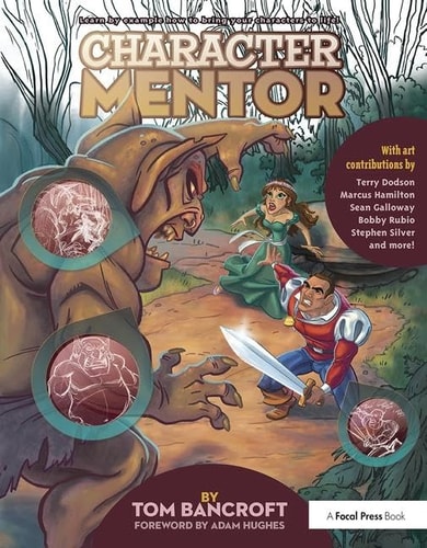 Character Mentor Learn by Example to Use Expressions, Poses, and Staging to Bring Your Characters to Life — Tom Bancroft