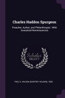 Charles Haddon Spurgeon Preacher, Author, and Philanthropist: With Anecdotal Reminiscences — G. Holden 1836- Pike