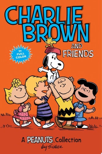 Charlie Brown and Friends A PEANUTS Collection — Charles M. Schulz