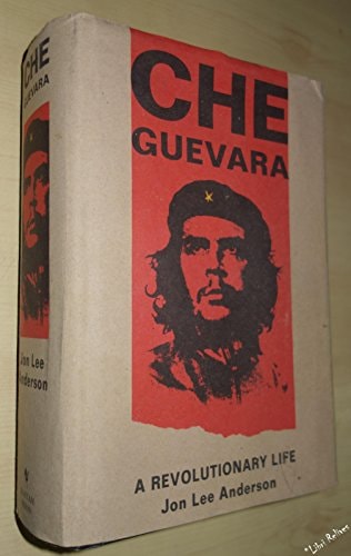 Che Guevara A Revolutionary Life — Jon Lee Anderson