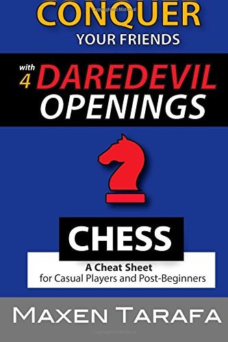 Chess Openings: Conquer Your Friends with 4 Daredevil Openings For Casual Players and Post-Beginners — Maxen Tarafa
