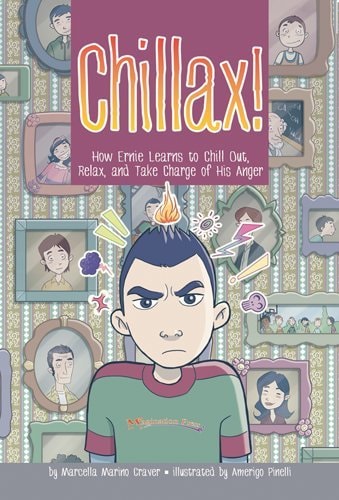 Chillax! How Ernie Learns to Chill Out, Relax, and Take Charge of His Anger — Marcella Marino Craver