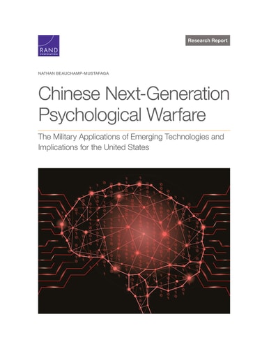 Chinese Next-Generation Psychological Warfare The Military Applications of Emerging Technologies and Implications for the United States — Nathan Beauchamp-Mustafaga