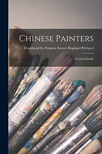 Chinese Painters A Critical Study — Frances Seaver Petrucci