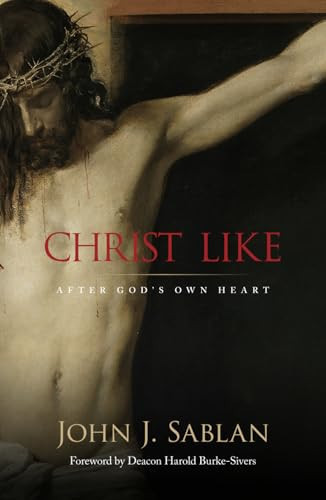 Christ Like: After God’s Own Heart — Sablan, John J