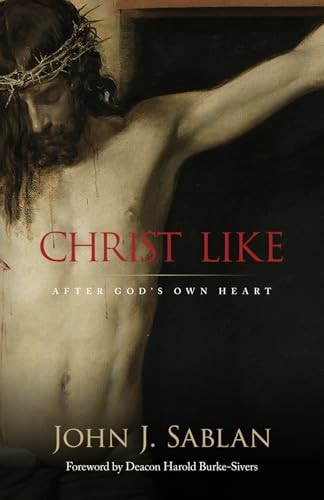 Christ Like: After God’s Own Heart — Sablan, John J