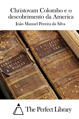 Christovam Colombo e o Descobrimento Da America — João Manuel Pereira Da Silva