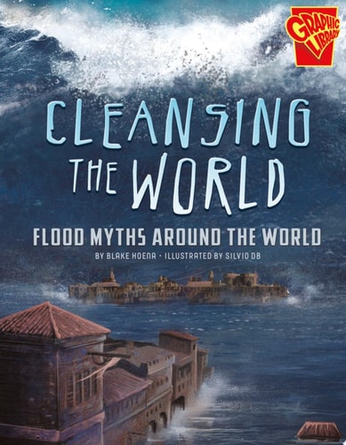Cleansing the World Flood Myths Around the World — Blake Hoena