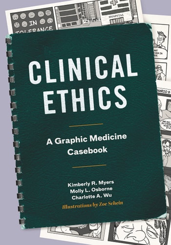Clinical Ethics A Graphic Medicine Casebook — Kimberly Rena Myers