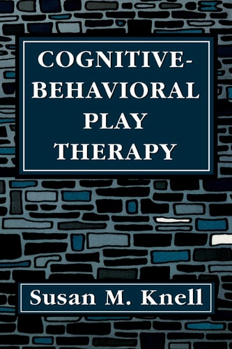 Cognitive-Behavioral Play Therapy — Susan M. Knell