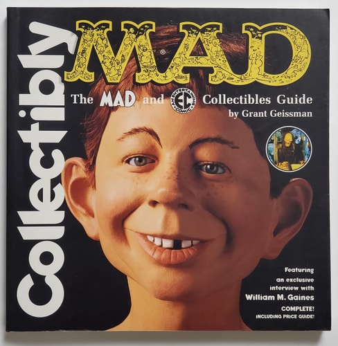 Collectibly Mad: The Mad and Ec Collectibles Guide — Geissman, Grant