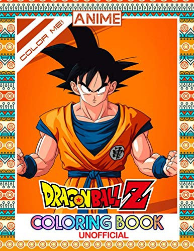 Color Me! – Dragon Ball Z Coloring Book A Special Gift for All Dragon Ball! Anime Fans — Color Me!