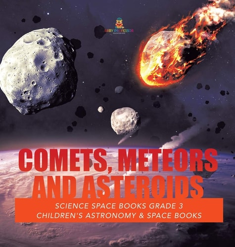 Comets, Meteors and Asteroids – Science Space Books Grade 3 – Children’s Astronomy & Space Books — Baby