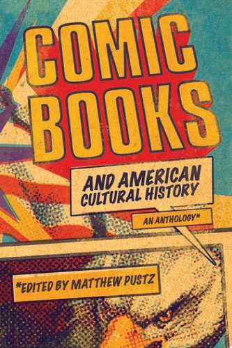 Comic Books and American Cultural History — Matthew Pustz