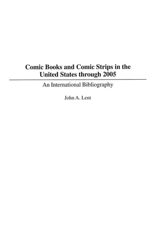 Comic Books and Comic Strips in the United States through 2005: An International Bibliography (Bibliographies and Indexes in Popular Culture) — Lent, John