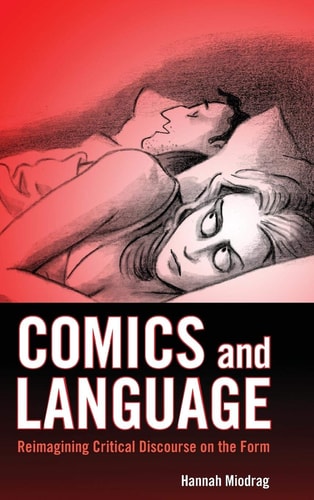 Comics and Language Reimagining Critical Discourse on the Form — Hannah Miodrag