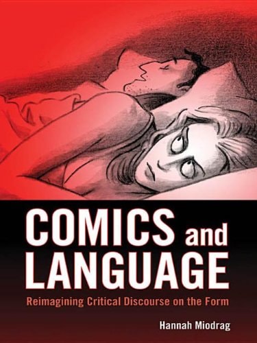Comics and Language: Reimagining Critical Discourse on the Form — Miodrag, Hannah