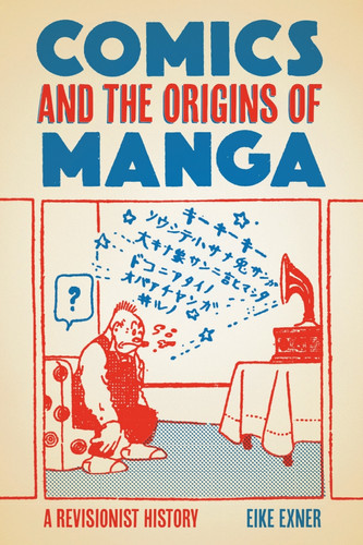Comics and the Origins of Manga — Eike Exner
