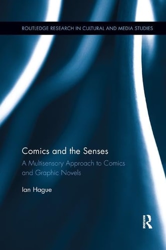 Comics and the Senses A Multisensory Approach to Comics and Graphic Novels — Ian Hague