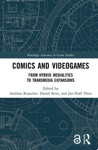 Comics and Videogames From Hybrid Medialities to Transmedia Expansions — Andreas Rauscher